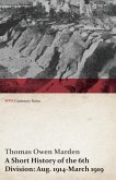 A Short History of the 6th Division: Aug. 1914-March 1919 (WWI Centenary Series) (eBook, ePUB)