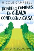 Donde Los Caminos De Grava Conducen A Casa (eBook, ePUB) Donde Los Caminos De Grava Conducen A Casa (eBook, ePUB)