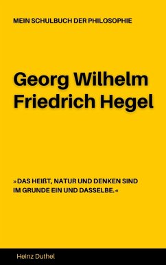 MEIN SCHULBUCH DER PHILOSOPHIE Georg Wilhelm Friedrich Hegel (eBook, ePUB)