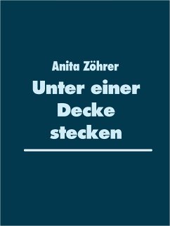 Unter einer Decke stecken (eBook, ePUB) - Zöhrer, Anita