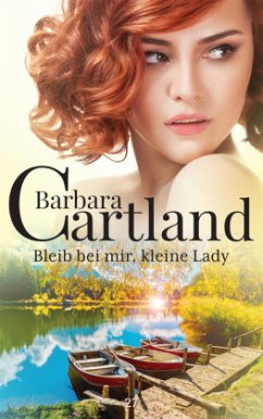 Bleib bei mir, kleine Lady - Cartland, Barbara