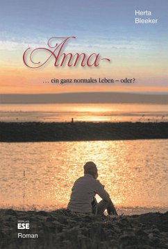 Anna ... ein ganz normales Leben, oder? - Bleeker, Herta