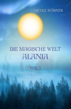 Die magische Welt Alania Teil 3 - Wörner, Nicole