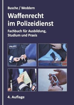 Waffenrecht im Polizeidienst - Busche, André;Weddern, Olaf