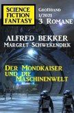 Der Mondkaiser und die Maschinenwelt: Science Fiction Fantasy Großband 1/2021