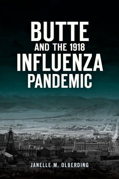 Butte and the 1918 Influenza Pandemic (eBook, ePUB) - Olberding, Janelle M.