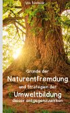 Gründe der Naturentfremdung und Strategien der Umweltbildung dieser entgegenzuwirken (eBook, ePUB)