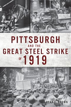 Pittsburgh and the Great Steel Strike of 1919 (eBook, ePUB) - Brown, Ryan C.