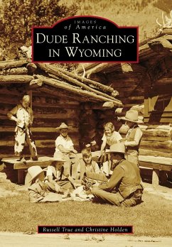 Dude Ranching in Wyoming (eBook, ePUB) - True, Russell