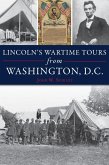 Lincoln's Wartime Tours from Washington, D.C. (eBook, ePUB)