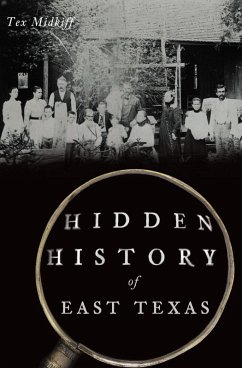 Hidden History of East Texas (eBook, ePUB) - Midkiff, Tex