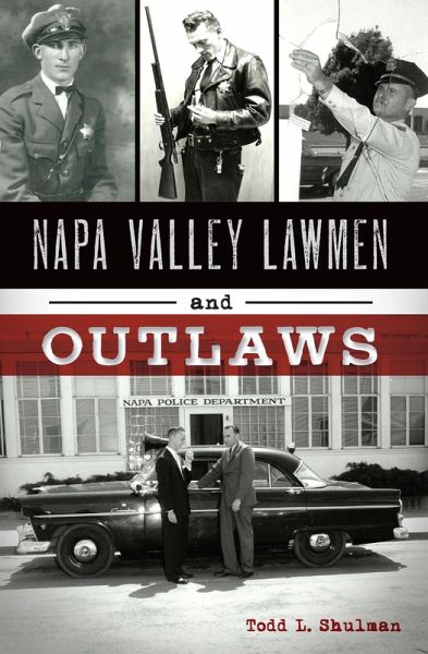 Napa Valley Lawmen and Outlaws (eBook, ePUB) Napa Valley Lawmen and Outlaws (eBook, ePUB)