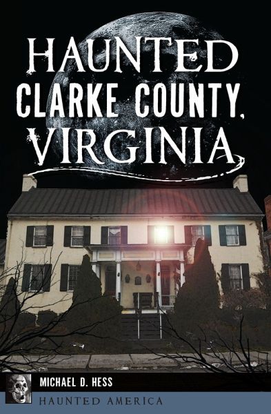 Haunted Clarke County, Virginia (eBook, ePUB)