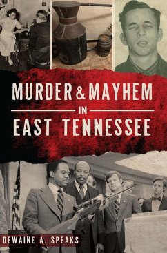 Murder & Mayhem in East Tennessee (eBook, ePUB) - Speaks, Dewaine A.