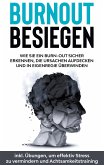 Burnout besiegen: Wie Sie ein Burn-Out sicher erkennen, die Ursachen aufdecken und in Eigenregie überwinden - inkl. Übungen, um effektiv Stress zu vermindern und Achtsamkeitstraining (eBook, ePUB)