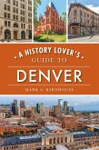 History Lover's Guide to Denver (eBook, ePUB)