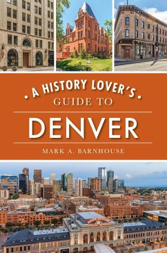 History Lover's Guide to Denver (eBook, ePUB) - Barnhouse, Mark A.
