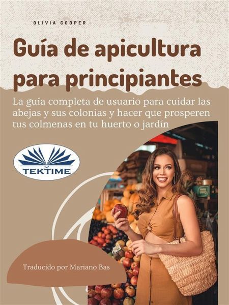Guía De Apicultura Para Principiantes (eBook, ePUB) Guía De Apicultura Para Principiantes (eBook, ePUB)