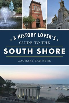 History Lover's Guide to the South Shore (eBook, ePUB) - Lamothe, Zachary