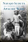 Navajo Scouts During the Apache Wars (eBook, ePUB)