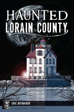 Haunted Lorain County (eBook, ePUB) - Defibaugh, Eric