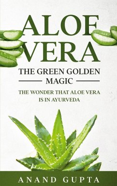 Aloe Vera: The Green Golden Magic (eBook, ePUB)