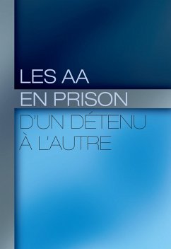 Les AA en prison : d'un détenu à l'autre (eBook, ePUB) - Alcoholics Anonymous World Services, Inc.