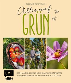 Alles auf Grün - Das Handbuch für nachhaltiges Gärtnern und klimafreundliche Gartengestaltung (eBook, ePUB) - Hucht, Deborah; Hucht, Florian