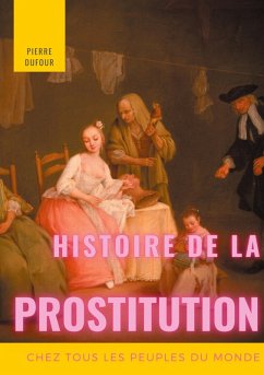 Histoire de la prostitution chez tous les peuples du monde (eBook, ePUB)