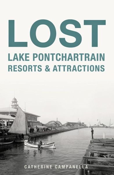 Lost Lake Pontchartrain Resorts & Attractions (eBook, ePUB) Lost Lake Pontchartrain Resorts & Attractions (eBook, ePUB)