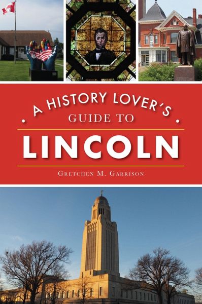 History Lover's Guide to Lincoln (eBook, ePUB) History Lover's Guide to Lincoln (eBook, ePUB)