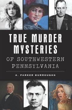 True Murder Mysteries of Southwestern Pennsylvania (eBook, ePUB) - Burroughs, A. Parker