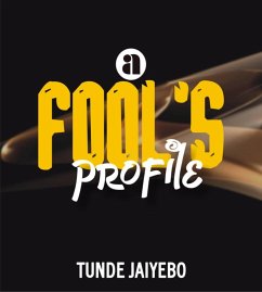 A Fool's Profile (eBook, ePUB) - Jaiyebo, Tunde