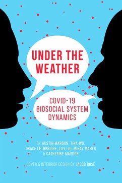 Under the Weather: COVID-19 Biosocial System Dynamics (eBook, ePUB) - Mardon, Austin; Wu, Tina; Lethbridge, Grace; Liu, Lily; Maher, Miray; Mardon, Catherine