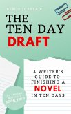 The Ten Day Draft: A Writer's Guide to Finishing a Novel in Ten Days (The Ten Day Novelist, #2) (eBook, ePUB)
