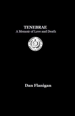 Tenebrae: A Memoir of Love and Death (eBook, ePUB) - Flanigan, Dan