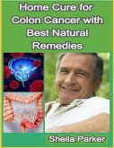 Home Cure for Colon Cancer with Best Natural Remedies (eBook, ePUB)