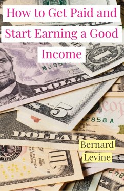 How to Get Paid and Start Earning a Good Income (eBook, ePUB) - Levine, Bernard