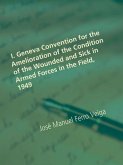 I. Geneva Convention for the Amelioration of the Condition of the Wounded and Sick in Armed Forces in the Field, 1949 (eBook, ePUB)