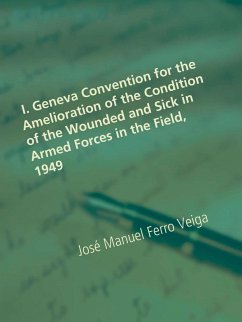 I. Geneva Convention for the Amelioration of the Condition of the Wounded and Sick in Armed Forces in the Field, 1949 (eBook, ePUB) - Ferro Veiga, José Manuel