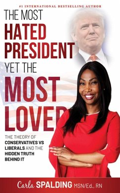 Cover The Most Hated President, Yet the Most Loved: The Theory of Conservatives vs Liberals and the Hidden Truth Behind It (eBook, ePUB)