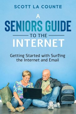 A Senior's Guide to Surfing the Internet: Getting Started With Surfing the Internet and Email (eBook, ePUB) - Counte, Scott La