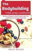 The Bodybuilding Meal Prep Cookbook (eBook, ePUB)