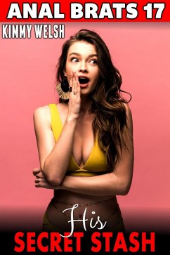 His Secret Stash : Anal Brats 17 (First Time Anal Sex Erotica) (eBook, ePUB) Cover His Secret Stash : Anal Brats 17 (First Time Anal Sex Erotica) (eBook, ePUB)