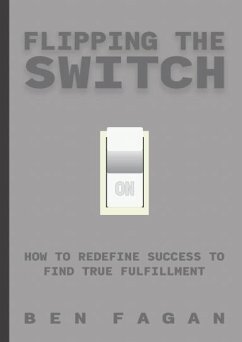 Flipping The Switch: How to Redefine Success to Find True Fulfillment (eBook, ePUB) - Fagan, Ben