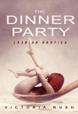 The Dinner Party: Lesbian Erotica (Lesbian Smut, #1) (eBook, ePUB) The Dinner Party: Lesbian Erotica (Lesbian Smut, #1) (eBook, ePUB)