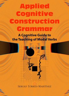 Applied Cognitive Construction Grammar: Cognitive Guide to the Teaching of Modal Verbs (Applications of Cognitive Construction Grammar, #4) (eBook, ePUB) - Torres-Martínez, Sergio