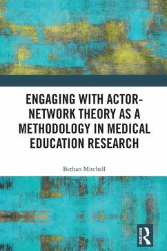 Engaging with Actor-Network Theory as a Methodology in Medical Education Research (eBook, PDF) - Mitchell, Bethan
