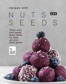 Recipes with Nuts and Seeds: Tasty nuts and seeds food ideas to step up your food game (eBook, ePUB)