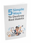 5 Simple Ways to Destroy Bad Habits (eBook, ePUB)